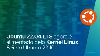 Ubuntu 22.04 LTS agora é alimentado pelo Kernel Linux 6.5 do Ubuntu 23.10