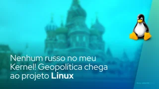 Nenhum russo no meu Kernel! Geopolítica chega ao projeto Linux