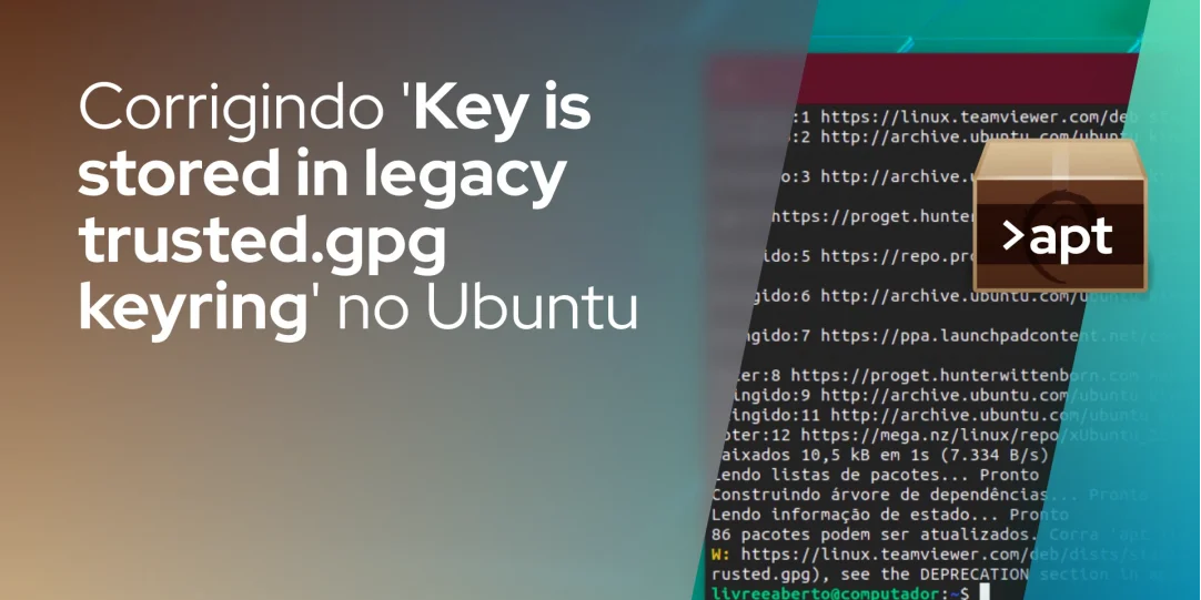 Corrigindo 'Key is stored in legacy trusted.gpg keyring' no Ubuntu
