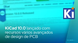 KiCad 10.0 lançado com recursos vários avançados de design de PCB