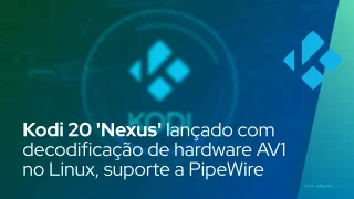 Kodi 20 'Nexus' lançado com decodificação de hardware AV1 no Linux, suporte a PipeWire
