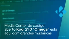 Media Center de código aberto Kodi 21.0 "Omega" está aqui com grandes mudanças