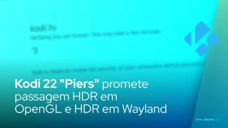 Kodi 22 "Piers" promete passagem HDR em OpenGL e HDR em Wayland