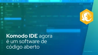 Komodo IDE agora é um software de código aberto