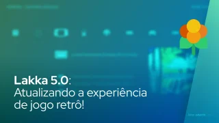 Lakka 5.0: Atualizando a experiência de jogo retrô!