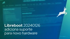 Libreboot 20240126 adiciona suporte para novo hardware