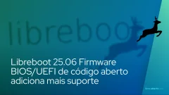 Libreboot 25.06 Firmware BIOS/UEFI de código aberto adiciona mais suporte de hardware