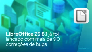 O pacote de escritório LibreOffice 25.8.1 já foi lançado com mais de 90 correções de bugs