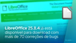 LibreOffice 25.8.4 já está disponível para download com mais de 70 correções de bugs