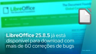 LibreOffice 25.8.5 já está disponível para download com mais de 60 correções de bugs