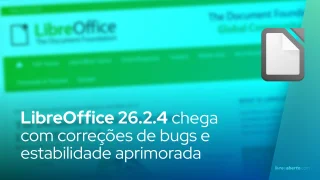 LibreOffice 26.2.4 chega com correções de bugs e estabilidade aprimorada