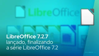 LibreOffice 7.2.7 lançado, finalizando a série LibreOffice 7.2