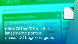 LibreOffice 7.3 recebe lançamento pontual, quase 100 bugs foram corrigidos