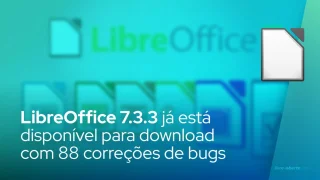 LibreOffice 7.3.3 já está disponível para download com 88 correções de bugs