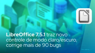 LibreOffice 7.5.1 traz novo controle de modo claro/escuro, corrige mais de 90 bugs