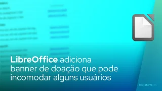 LibreOffice adiciona banner de doação que pode incomodar alguns usuários