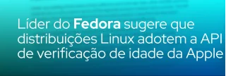 Líder do Fedora propõe que distribuições Linux adotem a API de verificação de idade da Apple como solução padrão.  