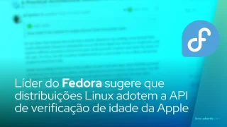 Líder do Fedora sugere que distribuições Linux adotem a API de verificação de idade da Apple