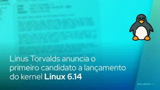 Linus Torvalds anuncia o primeiro candidato a lançamento do kernel Linux 6.14