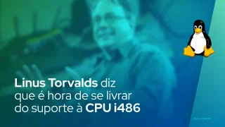 Linus Torvalds diz que é hora de se livrar do suporte à CPU i486