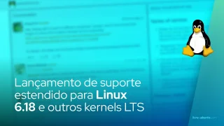 Lançamento de suporte estendido para Linux 6.18 e outros kernels LTS
