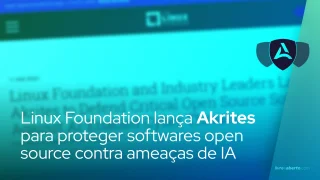 Linux Foundation lança Akrites para proteger softwares open source contra ameaças de IA