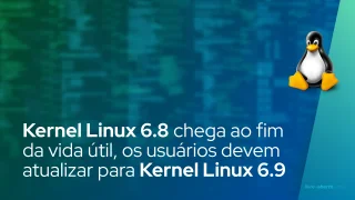 Kernel Linux 6.8 chega ao fim da vida útil, os usuários devem atualizar para Kernel Linux 6.9