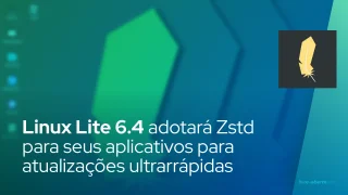 Linux Lite 6.4 adotará compactação Zstd para seus aplicativos para atualizações ultrarrápidas