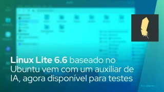 Linux Lite 6.6 baseado no Ubuntu vem com um auxiliar de IA, agora disponível para testes