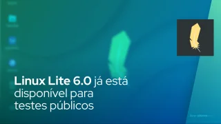 Linux Lite 6.0 já está disponível para testes públicos, baseado no Ubuntu 22.04 LTS