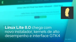 Linux Lite 8.0 chega com novo instalador, kernels de alto desempenho e interface GTK4