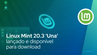 Linux Mint 20.3 'Una' lançado e disponível para download