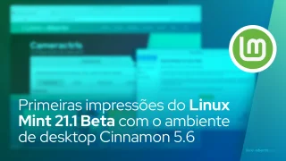 Primeiras impressões do Linux Mint 21.1 Beta com o ambiente de desktop Cinnamon 5.6