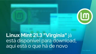 Linux Mint 21.3 "Virginia" já está disponível para download, aqui está o que há de novo