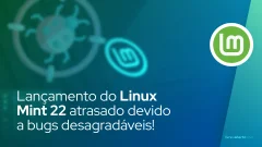 Lançamento do Linux Mint 22 atrasado devido a bugs desagradáveis!