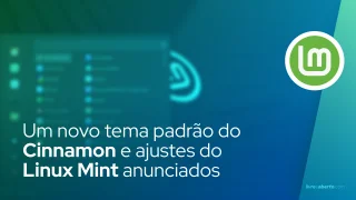 Um novo tema padrão do Cinnamon e ajustes do Linux Mint anunciados