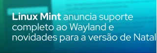 Versão 2024 do Linux Mint traz Wayland estável, melhorias no Cinnamon, segurança reforçada e novidades para usuários avançados.