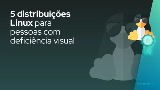 5 distribuições Linux para pessoas com deficiência visual