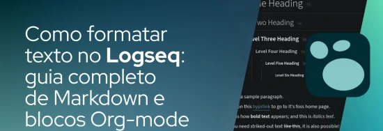Como formatar texto no Logseq: guia completo de Markdown e blocos Org-mode
