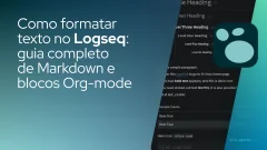 Como formatar texto no Logseq: guia completo de Markdown e blocos Org-mode