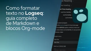 Como formatar texto no Logseq: guia completo de Markdown e blocos Org-mode