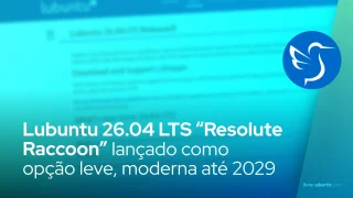 Lubuntu 26.04 LTS “Resolute Raccoon” lançado como opção leve, moderna e com suporte até 2029