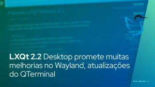LXQt 2.2 Desktop promete muitas melhorias no Wayland, atualizações do QTerminal