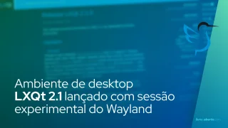 Ambiente de desktop LXQt 2.1 lançado com sessão experimental do Wayland