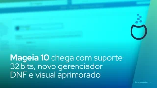 Mageia 10 chega com suporte 32 bits, novo gerenciador DNF e visual aprimorado