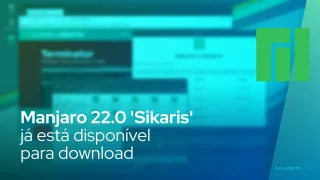 Manjaro 22.0 'Sikaris' já está disponível para download