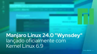 Manjaro Linux 24.0 "Wynsdey" lançado oficialmente com Kernel Linux 6.9