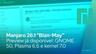 Manjaro 26.1 “Bian-May” Preview já disponível: GNOME 50, Plasma 6.6 e kernel 7.0