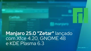 Manjaro 25.0 "Zetar" lançado com Xfce 4.20, GNOME 48 e KDE Plasma 6.3