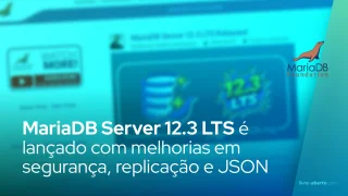 MariaDB Server 12.3 LTS é lançado com melhorias em segurança, replicação e JSON